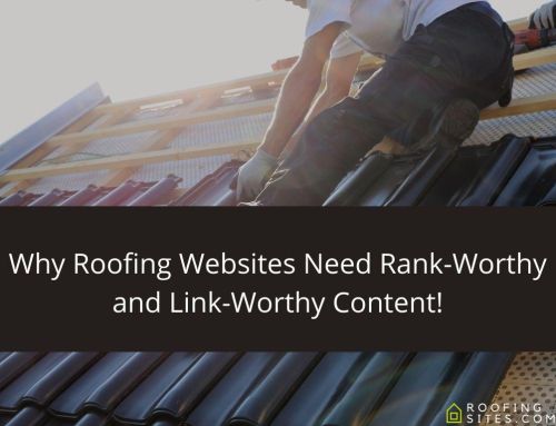 Why Roofing Websites Need Rank-Worthy and Link-Worthy Content!