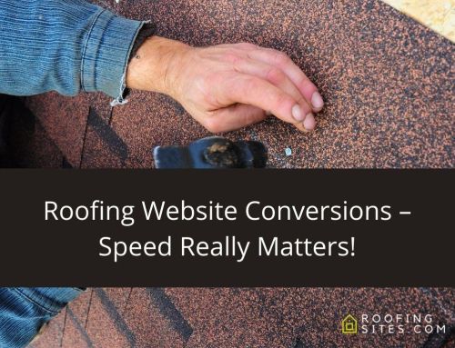 Roofing Website Conversions – Speed Really Matters!