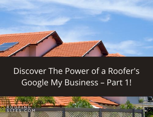 Discover The Power of a Roofer’s Google My Business – Part 1!