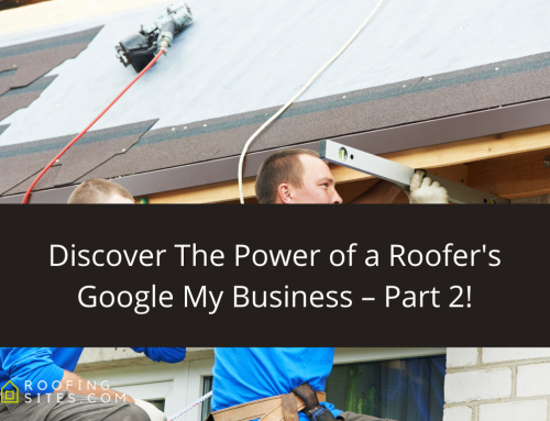 Discover The Power of a Roofer’s Google My Business – Part 2!