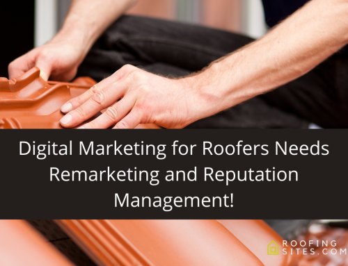 Digital Marketing for Roofers Needs Remarketing and Reputation Management!