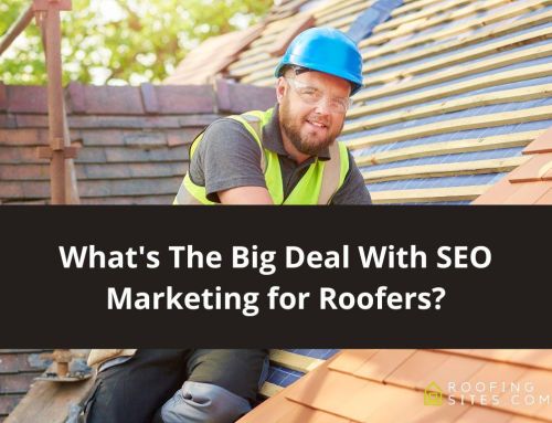 What’s The Big Deal With SEO Marketing for Roofers?