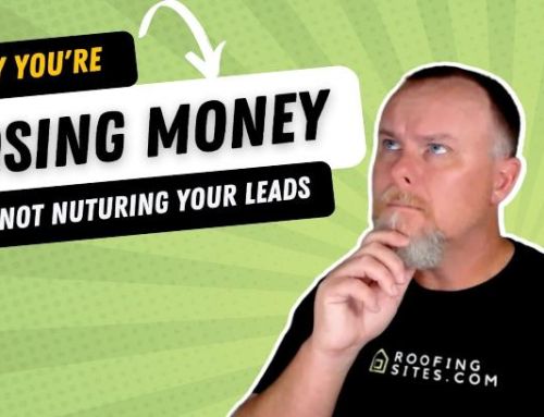 Hey Roofers – You Need to Nurture Those Leads!