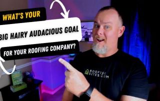 Roofing Sites in College Station, TX - What's your big hairy audacious goal for your roofing company?