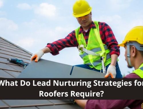 What Do Lead Nurturing Strategies for Roofers Require?