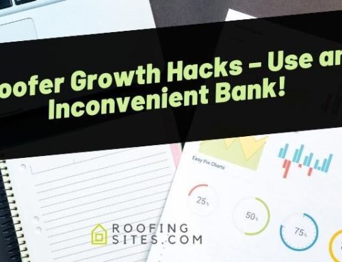 Roofer Growth Hacks – Use an Inconvenient Bank!