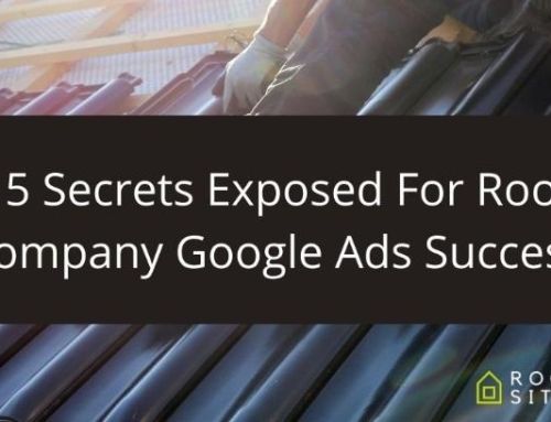 Top 5 Secrets Exposed For Roofing Company Google Ads Success