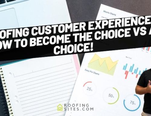 Roofing Customer Experience – How to Become THE Choice vs A Choice!