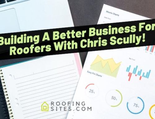 Building A Better Business For Roofers With Chris Scully!